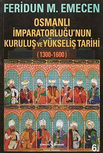Osmanli Imparatorlugunun Kurulus ve Yükselis Tarihi 1300 - 1600