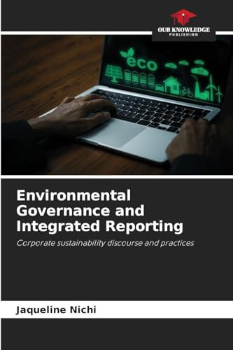 Environmental Governance and Integrated Reporting: Corporate sustainability discourse and practices
