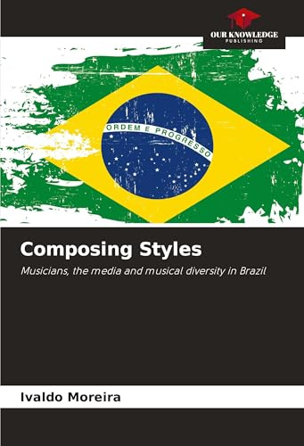 Composing Styles: Musicians, the media and musical diversity in Brazil