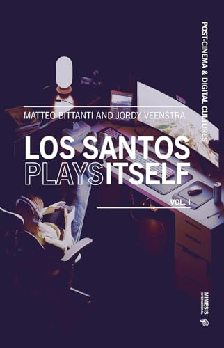 Los Santos Plays Itself: (Vol. 1) (Post-cinema and digital cultures)