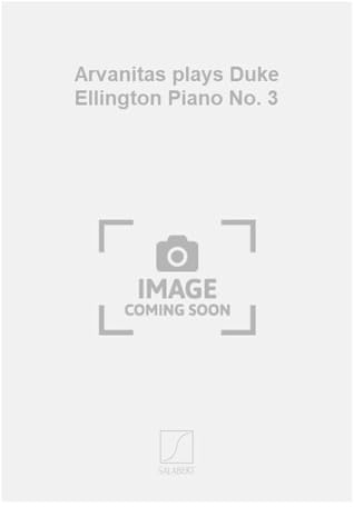 ARVANITAS PLAYS DUKE ELLINGTON PIANO NO. 3 PIANO