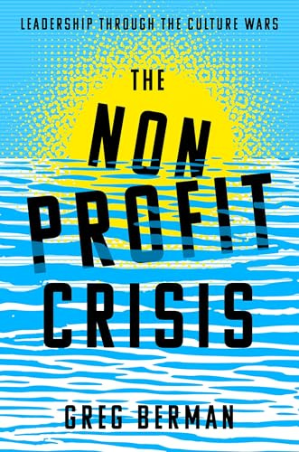 The Nonprofit Crisis: Leadership Through the Culture Wars