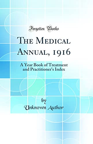 The Medical Annual, 1916: A Year Book of Treatment and Practitioner's Index (Classic Reprint)