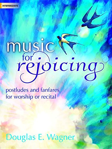 Music for Rejoicing: Postludes and Fanfares for Worship or Recital