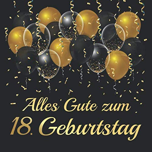 Alles Gute Zum 18. Geburtstag: Gästebuch Album - 18 Jahre Geschenkidee Zum Eintragen und Ausfüllen von Glückwünschen - Geschenk als Erinnerung; Motiv: Schwarz Gold Ballons