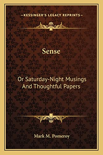 Sense: Or Saturday-Night Musings And Thoughtful Papers