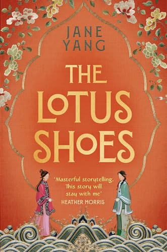 The Lotus Shoes: The captivating historical debut for fans of GIRL WITH A PEARL EARRING and MEMOIRS OF A GEISHA