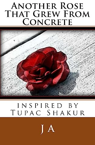 Another Rose That Grew From Concrete: inspired by Tupac Shakur