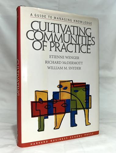 Cultivating Communities of Practice: A Guide to Managing Knowledge