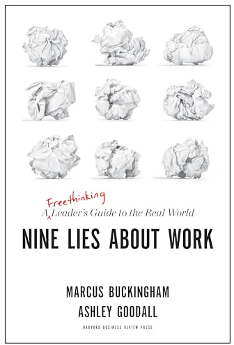 Nine Lies About Work: A Freethinking Leader’s Guide to the Real World