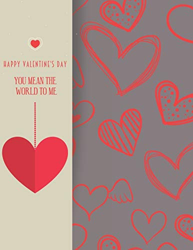 HAPPY VALENTINES DAY/ YOU MEAN THE WORLD TO ME: Notebook, Journal, Diary (120 Pages, Lines, 6 x 9) A gift for everyone you love