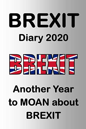 Brexit Diary 2020 Another Year to moan about Brexit