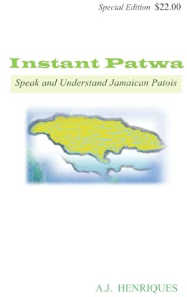 Instant Patwa: Speak and Understand Jamaican Patois