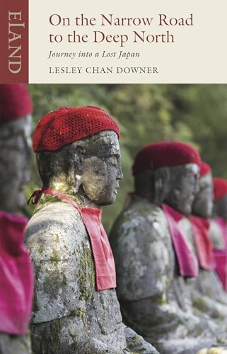 On the Narrow Road to the Deep North: Journey into a lost Japan (Eland classic)