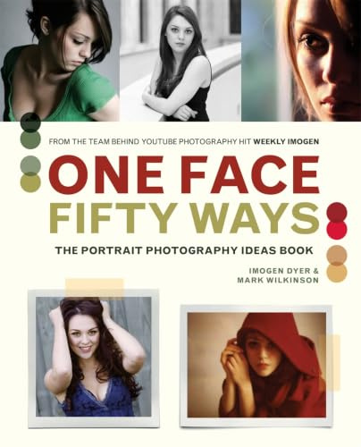 One Face, Fifty Ways: The Portrait Photography Ideas Book