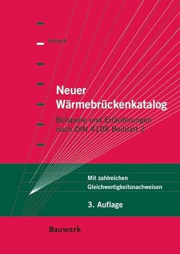Neuer Wärmebrückenkatalog: Beispiele und Erläuterungen nach DIN 4108 Beiblatt 2 Mit zahlreichen Gleichwertigkeitsnachweisen (Bauwerk)