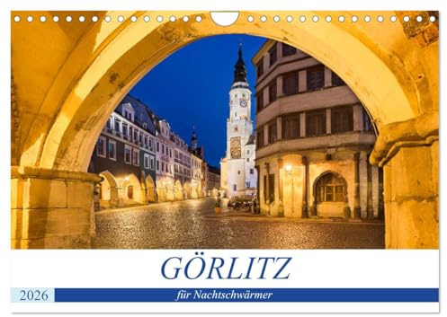 GÖRLITZ für Nachtschwärmer (Wandkalender 2026 DIN A4 quer), CALVENDO Monatskalender: Görlitz - Die sächsische Stadt in der Lausitz ist eines der ... beginnt sie zu strahlen (CALVENDO Orte)