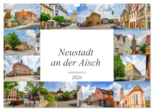 Neustadt an der Aisch Impressionen (Wandkalender 2026 DIN A3 quer), CALVENDO Monatskalender: Ein Streifzug in Bildern durch die grandiose Neustadt an der Aisch (CALVENDO Orte)