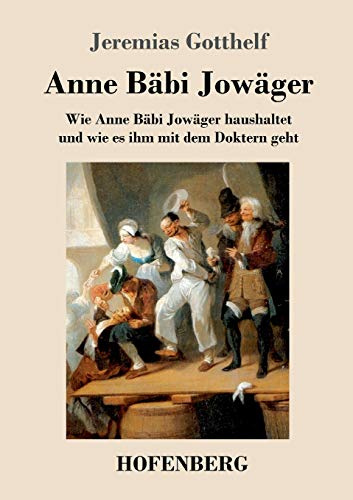 Anne Bäbi Jowäger: Wie Anne Bäbi Jowäger haushaltet und wie es ihm mit dem Doktern geht