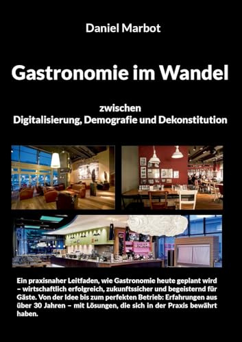 Gastronomie im Wandel - zwischen Digitalisierung, Demografie und Dekonstitution: Businessratgeber für Gastronomieplanung
