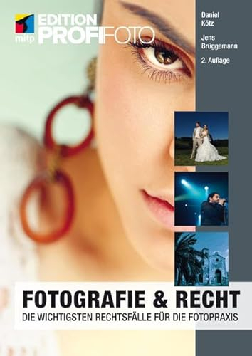 Fotografie & Recht: Die wichtigsten Rechtsfälle für die Fotopraxis (mitp Edition ProfiFoto)