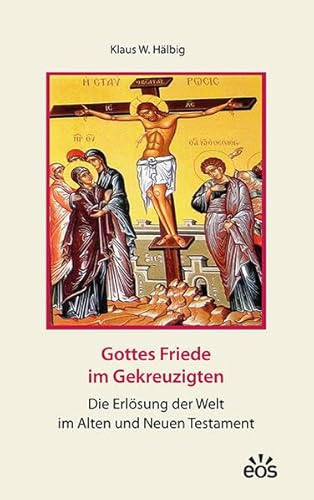 Gottes Friede im Gekreuzigten: Die Erlösung der Welt im Alten und Neuen Testament