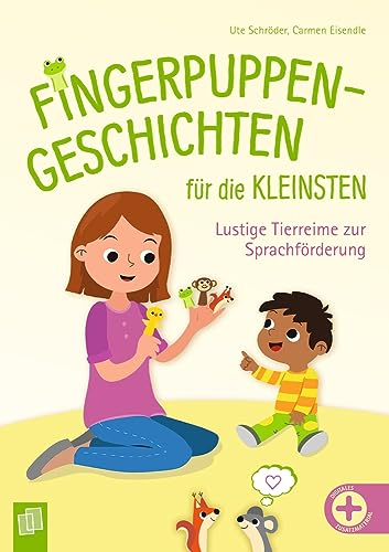Fingerpuppen-Geschichten für die Kleinsten: Lustige Tierreime zur Sprachförderung für Kita, Krippe und Tagespflege