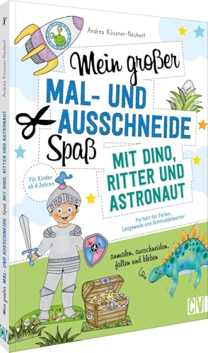 Mein großer Mal- und Ausschneidespaß mit Dino, Ritter und Astronaut: Perfekt für die Ferien, Langeweile und Schmuddelwetter. Für Kinder ab 4 Jahren – ... mit Dino-, Ritter- und Astronautenmotiven!