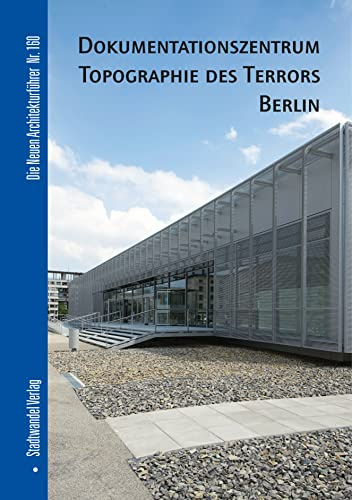 Dokumentationszentrum Topographie des Terrors Berlin (Die Neuen Architekturführer, Band 160)