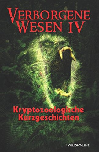 Verborgene Wesen IV: Kryptozoologische Kurzgeschichten
