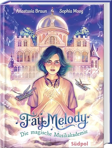 Fay Melody – Die magische Musikakademie: Spannend und mitreißend – Band 1 der zauberhaften Fantasy-Reihe für Mädchen und Jungen ab 10 Jahren