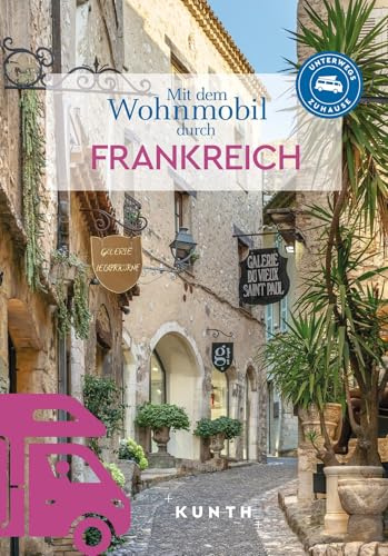 KUNTH Mit dem Wohnmobil durch Frankreich: Unterwegs Zuhause (KUNTH Mit dem Wohnmobil unterwegs)