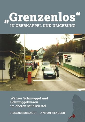 Grenzenlos in Oberkappel und Umgebung: Wahrer Schmuggel und Schmuggelwaren im oberen Mühlviertel