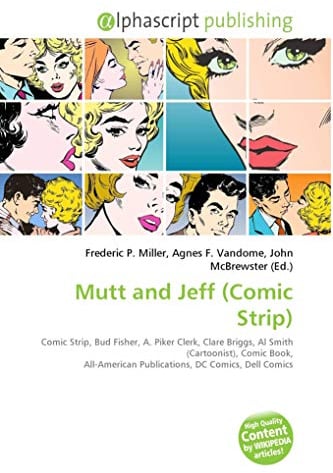 Mutt and Jeff (Comic Strip): Comic Strip, Bud Fisher, A. Piker Clerk, Clare Briggs, Al Smith (Cartoonist), Comic Book, All-American Publications, DC Comics, Dell Comics