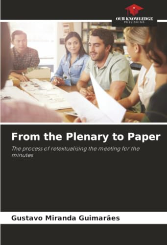 From the Plenary to Paper: The process of retextualising the meeting for the minutes