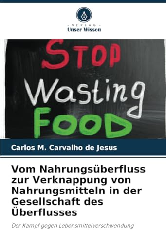 Vom Nahrungsüberfluss zur Verknappung von Nahrungsmitteln in der Gesellschaft des Überflusses: Der Kampf gegen Lebensmittelverschwendung