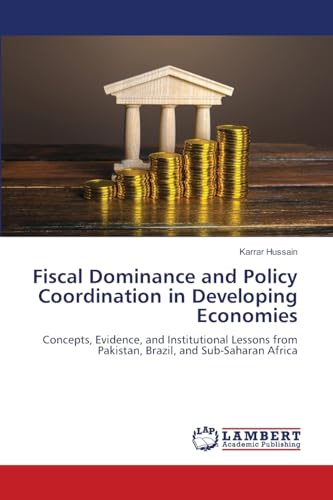 Fiscal Dominance and Policy Coordination in Developing Economies: Concepts, Evidence, and Institutional Lessons from Pakistan, Brazil, and Sub-Saharan Africa