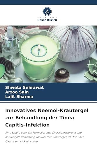 Innovatives Neemöl-Kräutergel zur Behandlung der Tinea Capitis-Infektion: Eine Studie über die Formulierung, Charakterisierung und antifungale ... das für Tinea Capitis entwickelt wurde