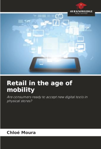 Retail in the age of mobility: Are consumers ready to accept new digital tools in physical stores?