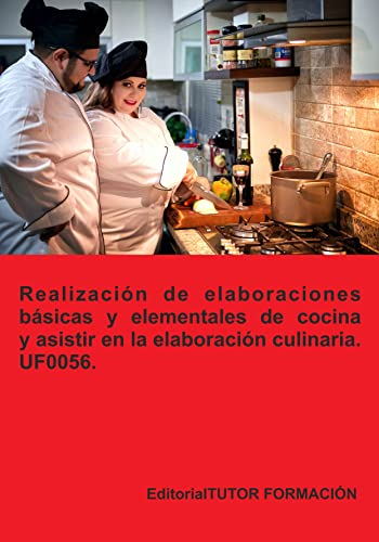 Realización de elaboraciones básicas y elementales de cocina y asistir en la elaboración culinaria. UF0056. (Operaciones básicas de cocina)