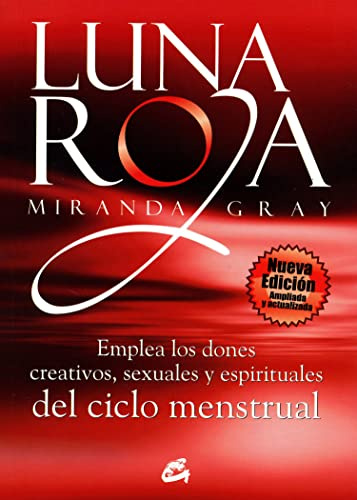 Luna roja : emplea los dones creativos, sexuales y espirituales del ciclo menstrual: Emplea Los Dones Creativos, Sexuales Y Espirituales del Ciclo Mestrual (Taller de la hechicera)