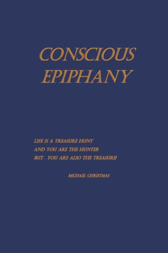 Conscious Epiphany: Life Is a Treasure Hunt and You are the Hunter. But…You are also the Treasure!