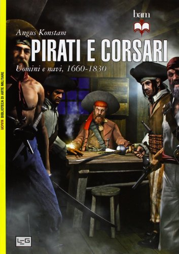 Pirati e corsari. Uomini e navi 1660-1830