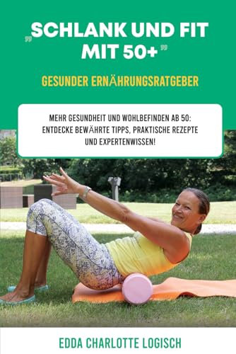 „Schlank und Fit mit 50+”: Gesunder Ernährungsratgeber