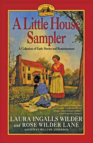 Little House Sampler: Autobiographical Frontier Writings Spanning 100 Years from Laura Ingalls Wilder and Her Daughter Rose