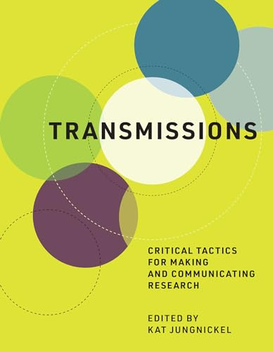 Transmissions: Critical Tactics for Making and Communicating Research (Mit Press)