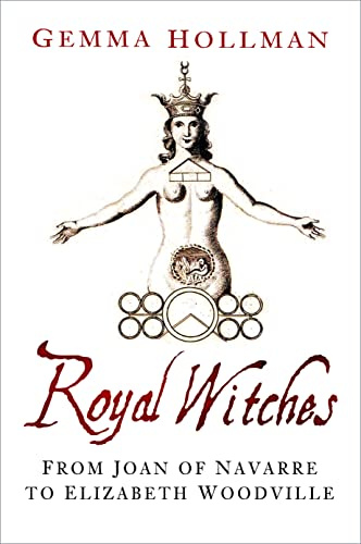 Royal Witches: From Joan of Navarre to Elizabeth Woodville