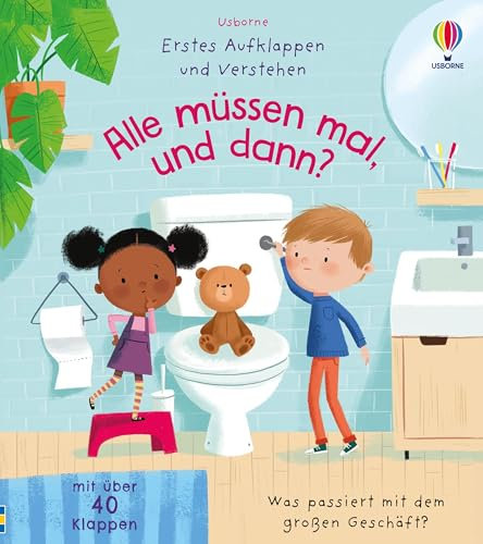 Erstes Aufklappen und Verstehen: Alle müssen mal, und dann?: Was passiert mit dem großen Geschäft? – kindgerechtes Sachbilderbuch mit über 40 Klappen ... (Erstes-Aufklappen-und-Verstehen-Reihe)