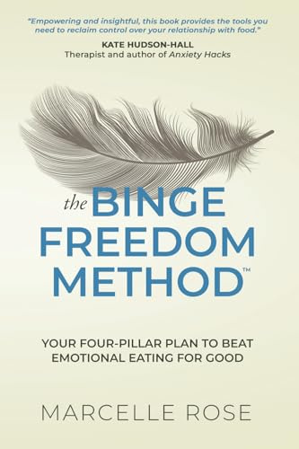 The Binge Freedom Method: Your four-pillar plan to break free from yo-yo dieting, conquer your cravings and beat binge and emotional eating for good
