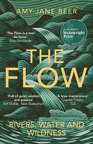 The Flow: Rivers, Water and Wildness – WINNER OF THE 2023 WAINWRIGHT PRIZE FOR NATURE WRITING